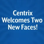 Centrix Adds Two New Members to the Team